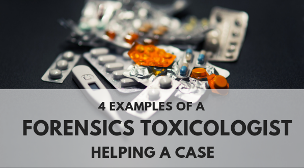 4 Examples of a Forensics Toxicologist Helping a Case