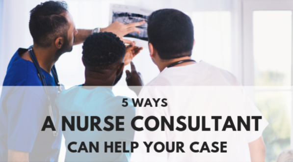 5 ways nurse consultants can help your case